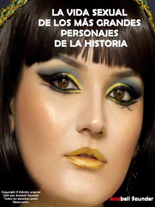 Title details for LA VIDA SEXUAL DE LOS MÁS GRANDES PERSONAJES DE LA HISTORIA by ANABELL SAUNDER - Available